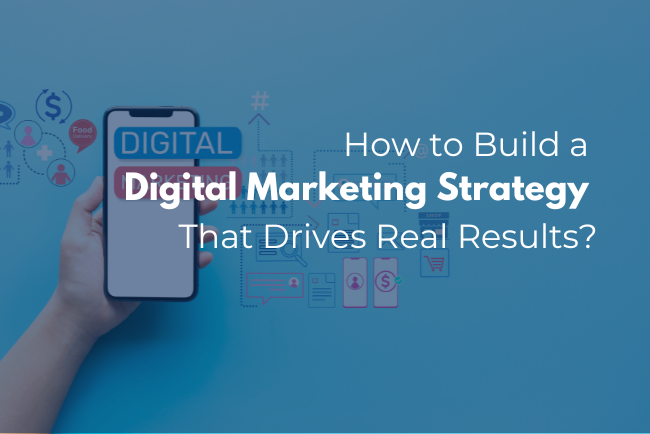 best How to Build a Digital Marketing Strategy That Drives Real Results?